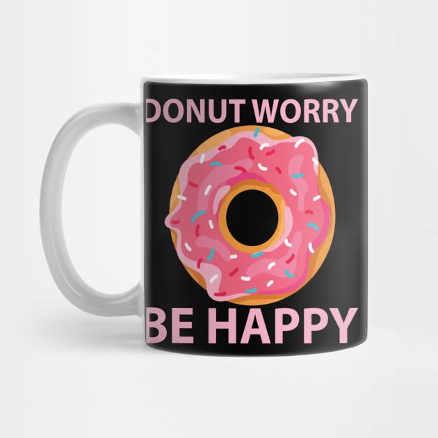 Donut Worry Be Happy Funny Doughnut Lover Gift by TheLostLatticework